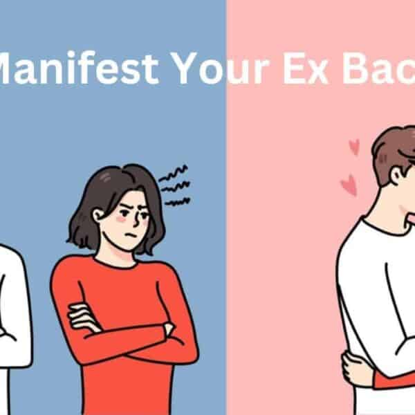 How To Manifest Your Ex Back Into Your Life